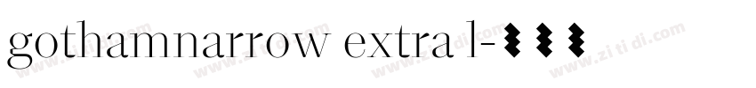 gothamnarrow extra l字体转换 gothamnarrow extra l字体转换